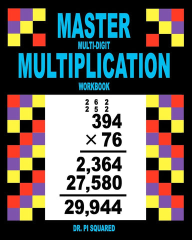 Master Multi-Digit Multiplication Workbook (Dr. Pi Squared Math)