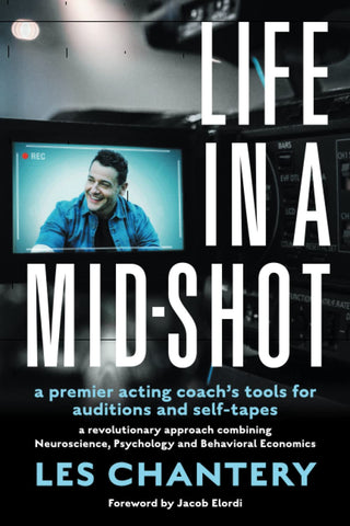 Life in a Mid-Shot: A premier acting coach's tools for auditions and self-tapes