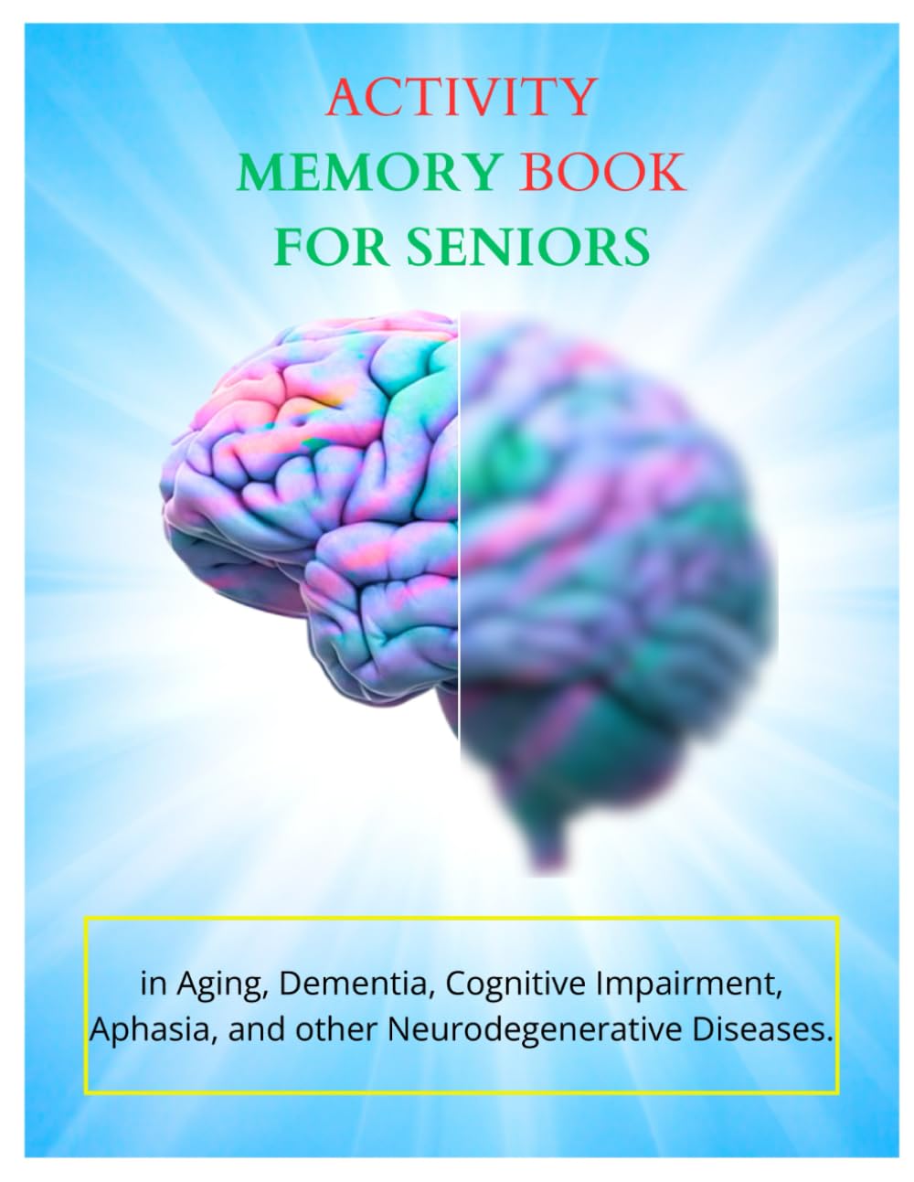 Activity Memory Book For Seniors: Fun and Stimulating Exercises for Cognitive Fitness, Engage Your Mind, Enrich Your Life, A Comprehensive Guide to ... Cognitive Potential with Daily Challenges