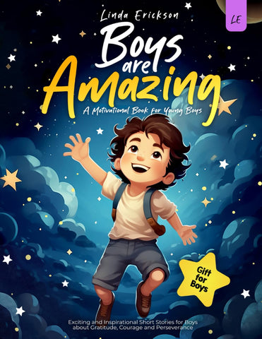 BOYS ARE AMAZING: Exciting and Inspirational Short Stories for Boys about Gratitude, Courage and Perseverance | A Motivational Book for Young Boys I Gift for Boys