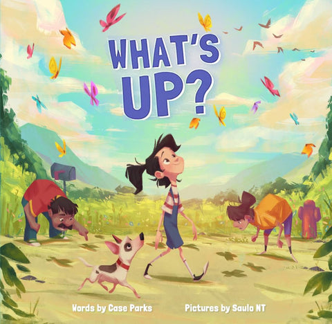 What's Up? A story for every child who sees the world as it could be and asks themselves... why not?