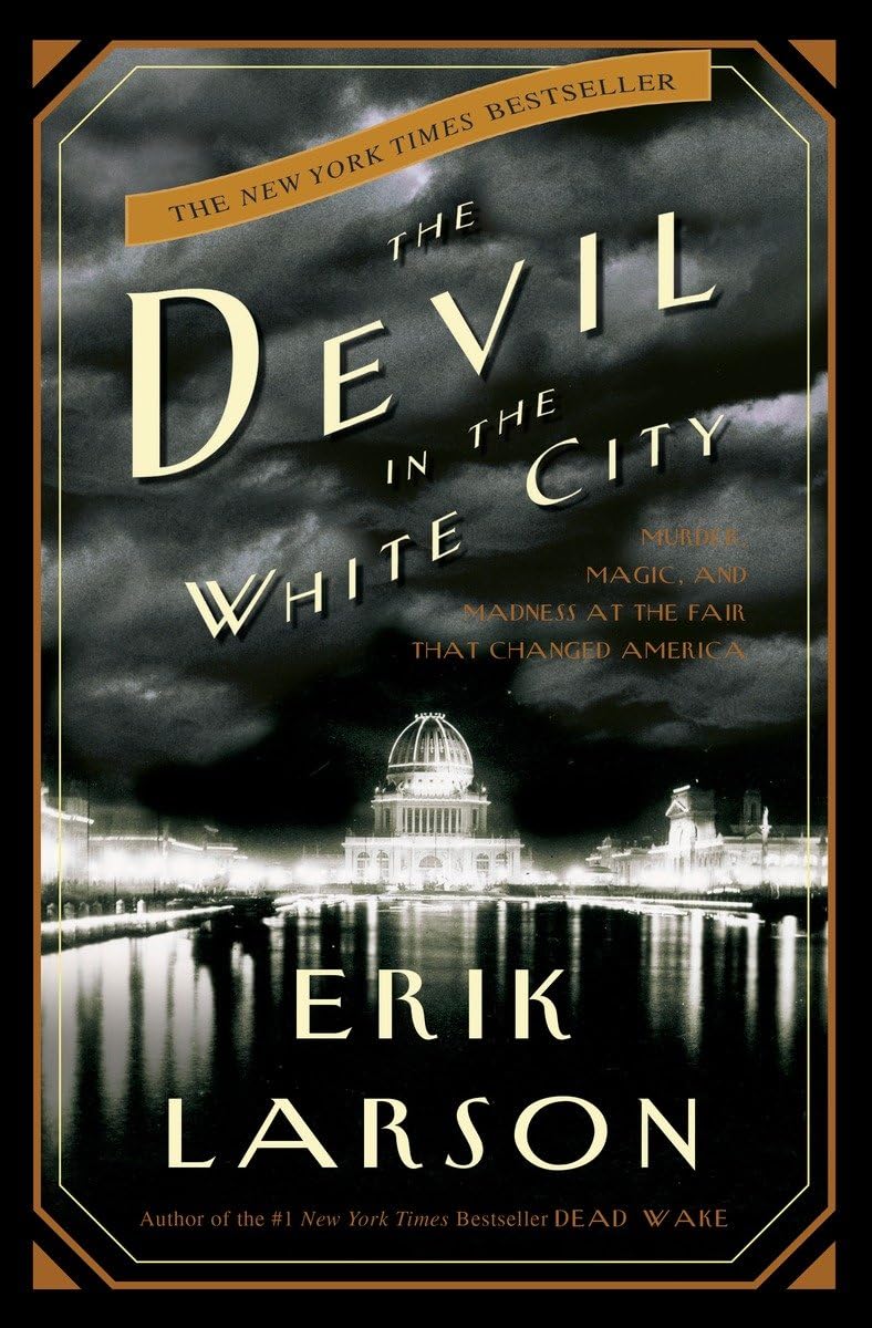 The Devil in the White City: Murder, Magic, and Madness at the Fair That Changed America