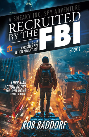 Recruited by the FBI: A 10 - 16 Christian Spy Action-Adventure!: Christian Action Books for Upper Middle Grade & Teens (A Sneaky Inc. Spy Adventure)