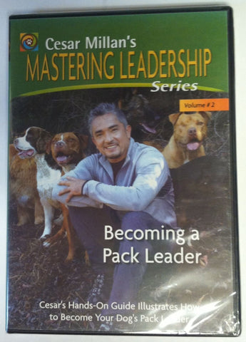 Becoming a Pack Leader: Cesar Millan's Mastering Leadership Series Volume 2