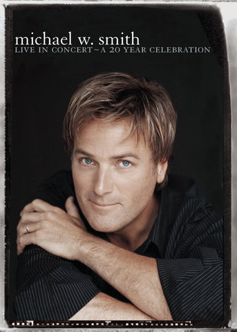 Michael W. Smith - Live in Concert: A 20 Year Celebration