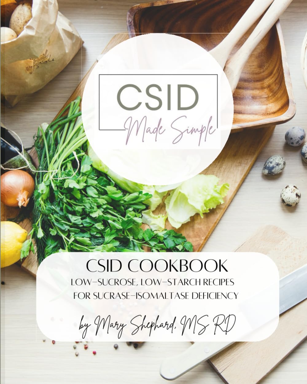 CSID Cookbook: Low-sucrose, low-starch recipes for Sucrase-Isomaltase Deficiency