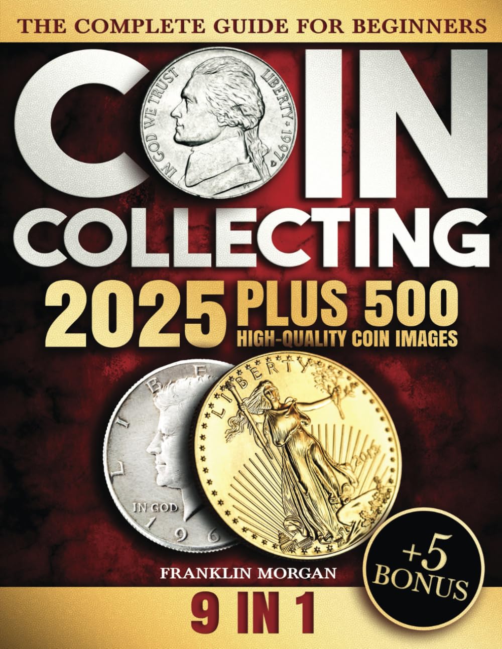 The Complete Coin Collecting Guide for Beginners: Easy-to-Follow Practical Advice to Build your Collection & Reveal your Coin's True Value
