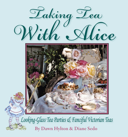 Taking Tea with Alice: Looking-Glass Tea Parties & Fanciful Victorian Teas