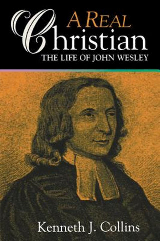 A Real Christian: The Life of John Wesley