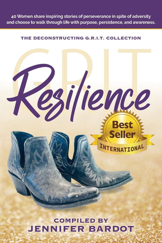 Resilience - Deconstructing G.R.I.T. Collection: 40 Women share inspiring stories of perseverance in spite of adversity and choose to walk through life with purpose, persistence, and awareness