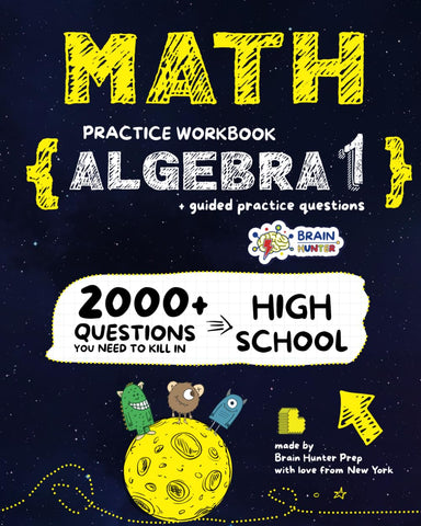 Math Practice Workbook: ALGEBRA 1: 2000+ Questions You Need to Kill in High School by Brain Hunter Prep (Algebra 1 Workbooks Series)