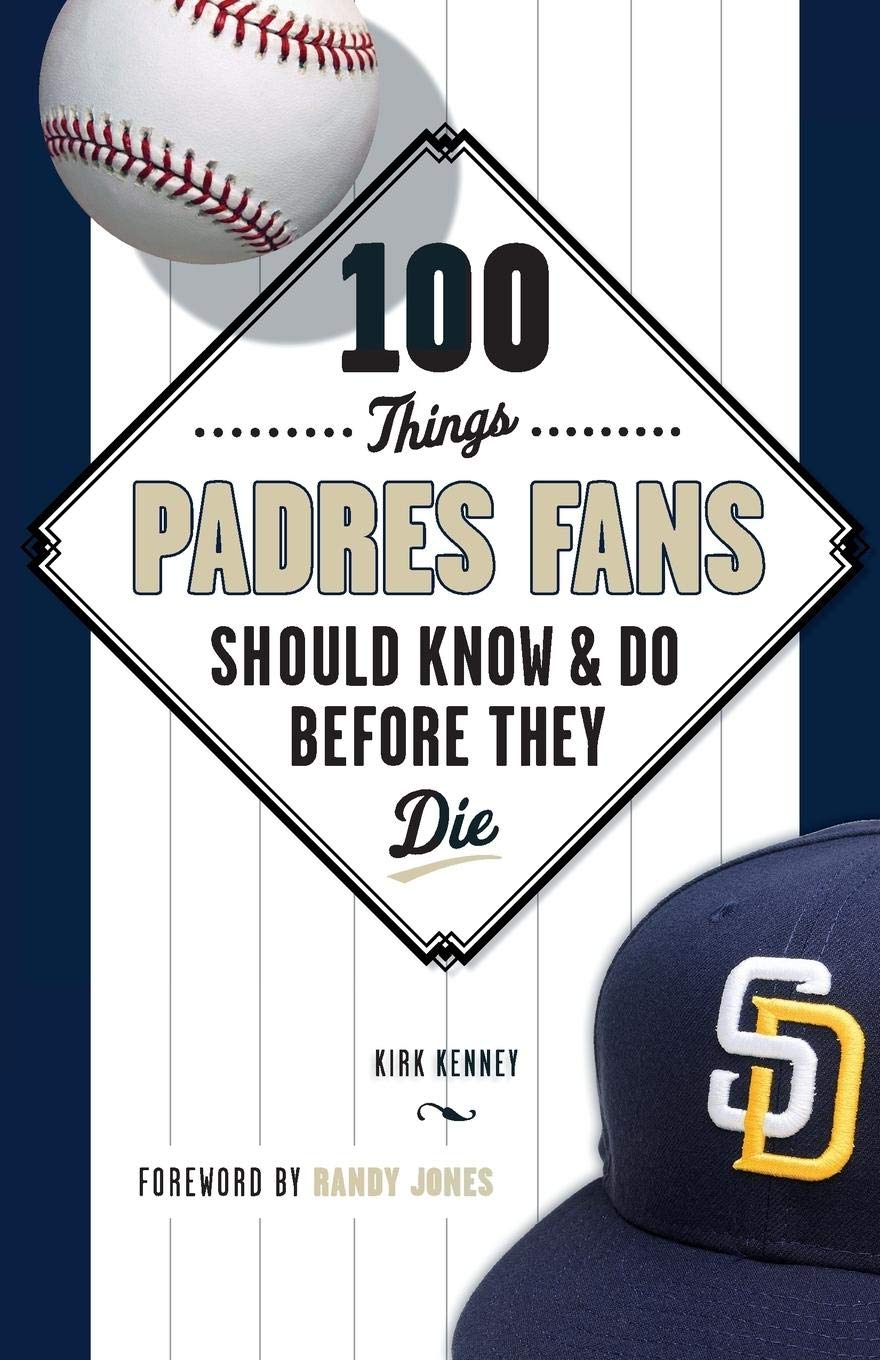 100 Things Padres Fans Should Know & Do Before They Die (100 Things...Fans Should Know)