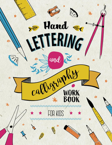 Hand Lettering and Calligraphy for Kids: A Fun and Engaging Step by Step Guide and Practice Workbook for Children Ages 8 and up