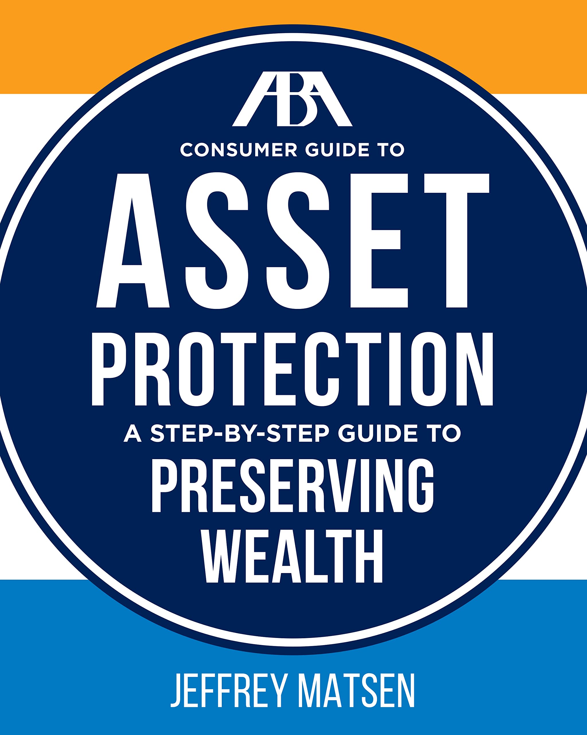 ABA Consumer Guide to Asset Protection: A Step-by-Step Guide to Preserving Wealth