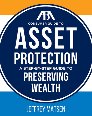 ABA Consumer Guide to Asset Protection: A Step-by-Step Guide to Preserving Wealth