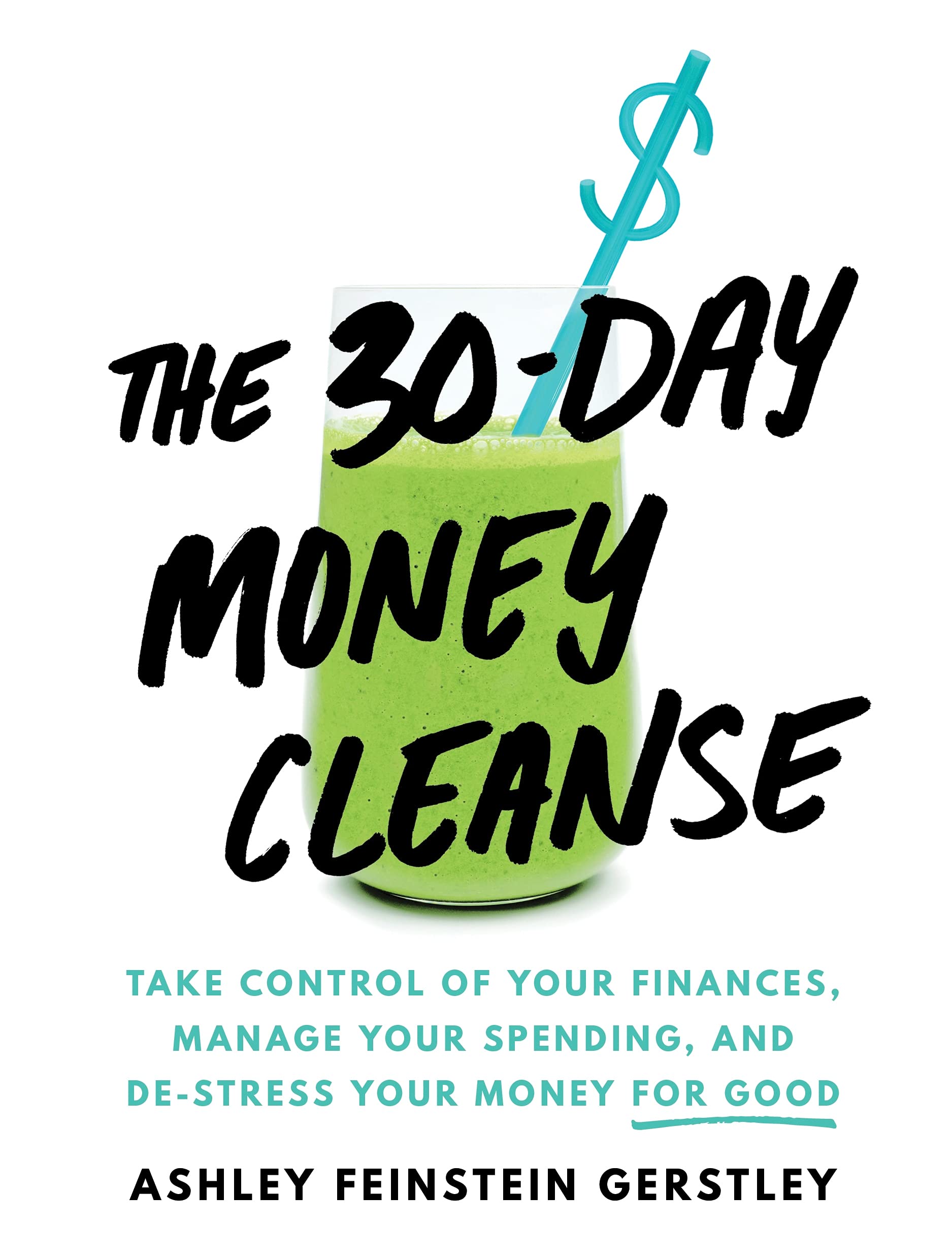 The 30-Day Money Cleanse: Take Control of Your Finances, Manage Your Spending, and De-Stress Your Money for Good (Personal Finance and Budgeting Self-Help Book)