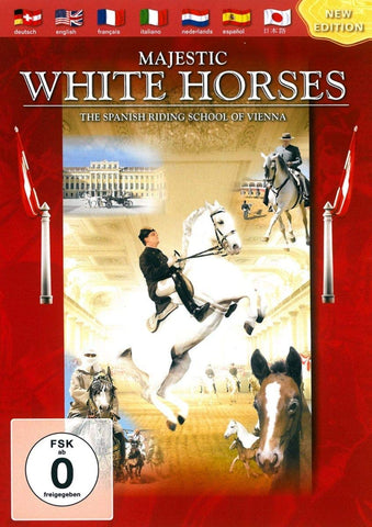 Majestic White Horses: The Spanish Riding School of Vienna