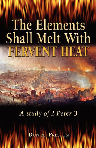 The Elements Shall Melt With Fervent Heat: A Study of 2 Peter 3