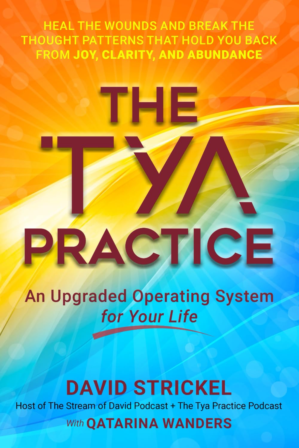 The Tya Practice: An Upgraded Operating System for Your Life