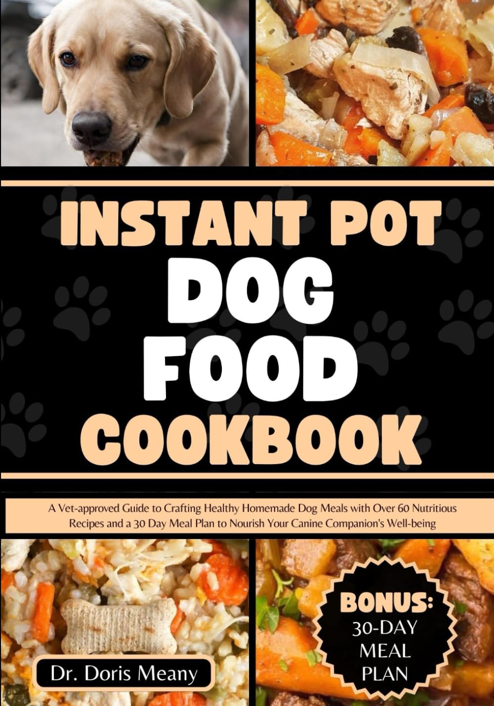 Instant Pot Dog Food Cookbook: A Vet-approved Guide to Crafting Healthy Homemade Dog Meals with Over 60 Nutritious Recipes and 30 Day Meal Plan to ... (HEALTHY HOMEMADE DOG FOODS AND TREATS)