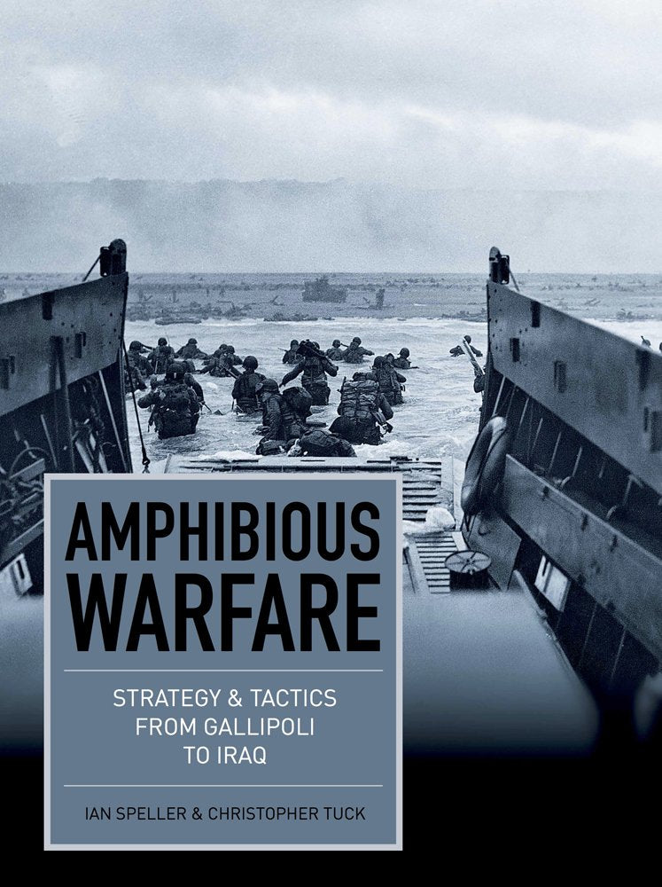 Amphibious Warfare: Strategy & Tactics from Gallipoli to Iraq