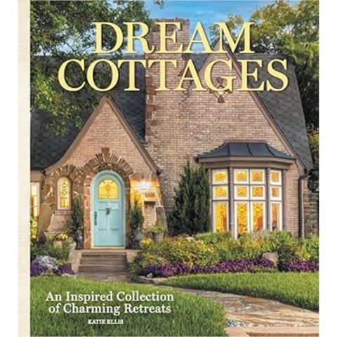 Dream Cottages: From the editors of The Cottage Journal Magazine