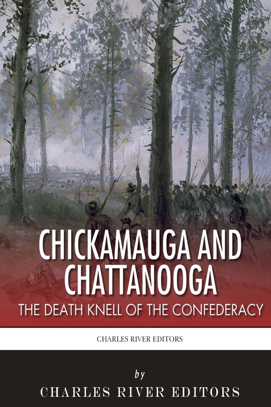 Chickamauga and Chattanooga: The Death Knell of the Confederacy