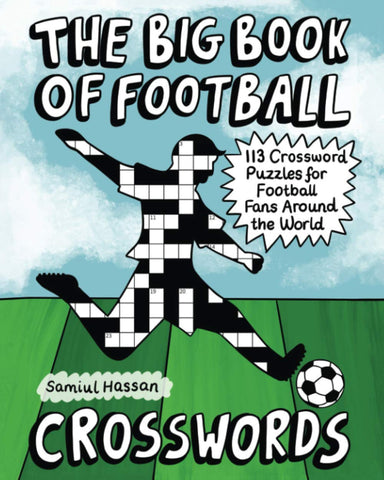 The Big Book of Football Crosswords: 113 Crossword Puzzles for Football Fans Around the World