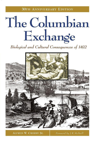 The Columbian Exchange: Biological and Cultural Consequences of 1492, 30th Anniversary Edition