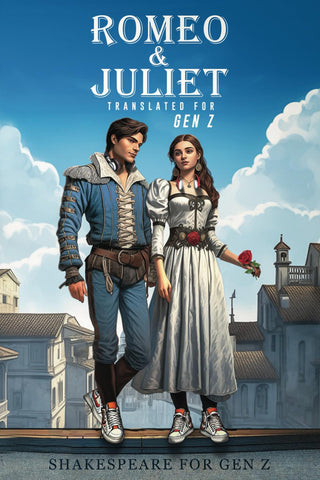 Romeo and Juliet Translated for Gen Z - Shakespeare for Gen Z: Side by Side Translation - Engaging, Relatable, and Humorous Adaptation for High School Readers