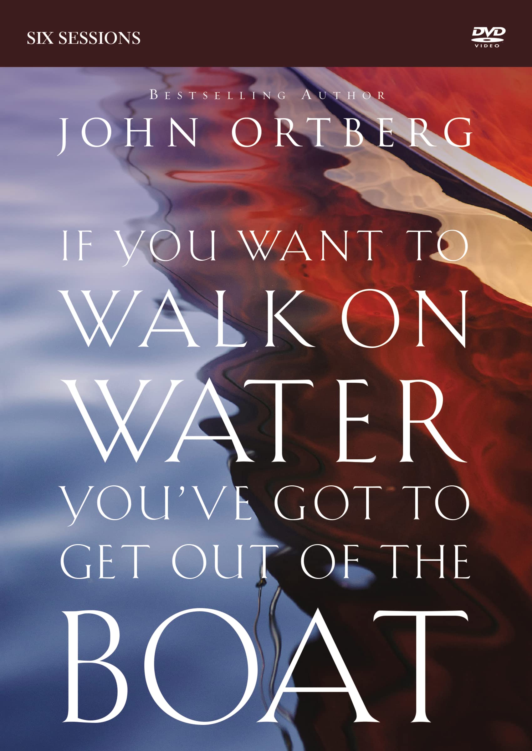If You Want to Walk on Water, You've Got to Get Out of the Boat Video Study: A 6-Session Journey on Learning to Trust God