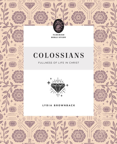 Colossians: Fullness of Life in Christ (Flourish Bible Study)