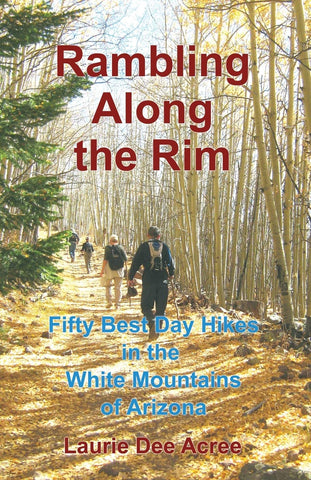 Rambling Along the Rim: 50 Best Day Hikes in the White Mountains of Arizona