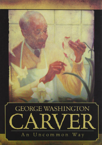 George Washington Carver: An Uncommon Way