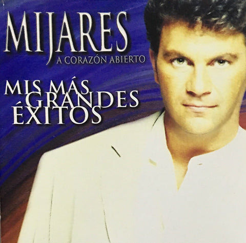 MIJARES - A CORAZON ABIERTO - MIS MAS GRANDES EXITOS