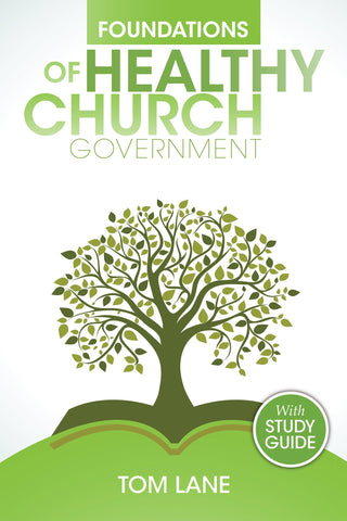 Foundations of Healthy Church Government: with Study Guide