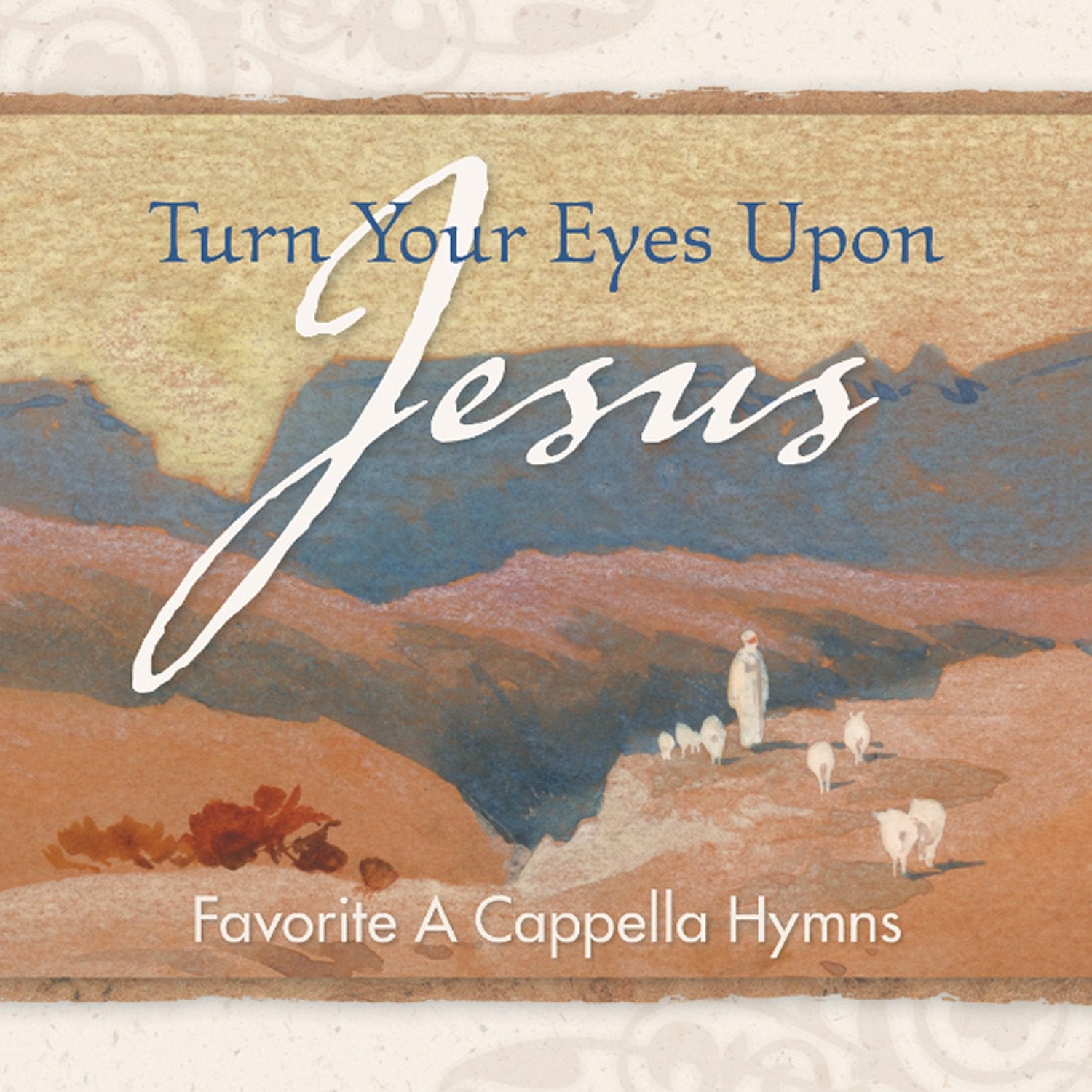 Turn Your Eyes Upon Jesus - Favorite A Cappella Hymns