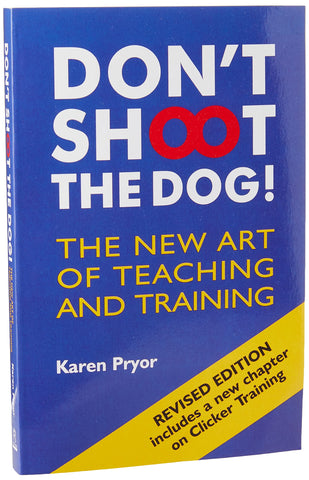 Don't Shoot the Dog! : The New Art of Teaching and Training