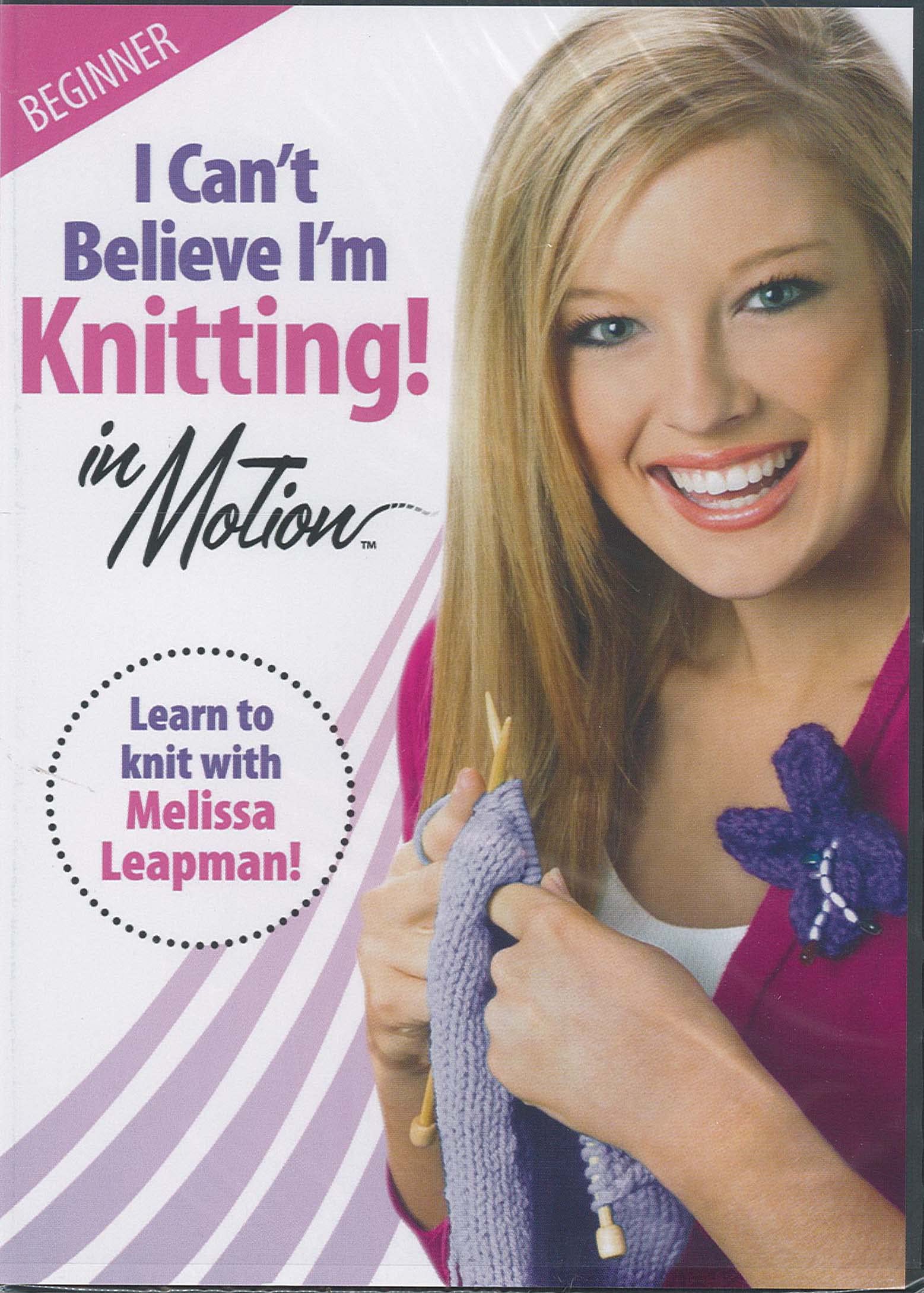 I Can't Believe I'm Knitting! in Motion: Beginner (Leisure Arts #3914)