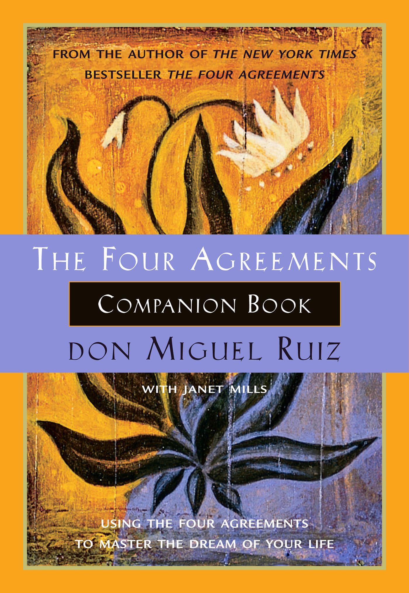 The Four Agreements Companion Book: Using the Four Agreements to Master the Dream of Your Life (A Toltec Wisdom Book)