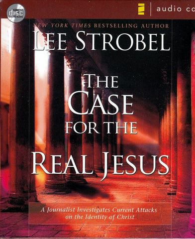 The Case for the Real Jesus: A Journalist Investigates Current Attacks on the Identity of Christ