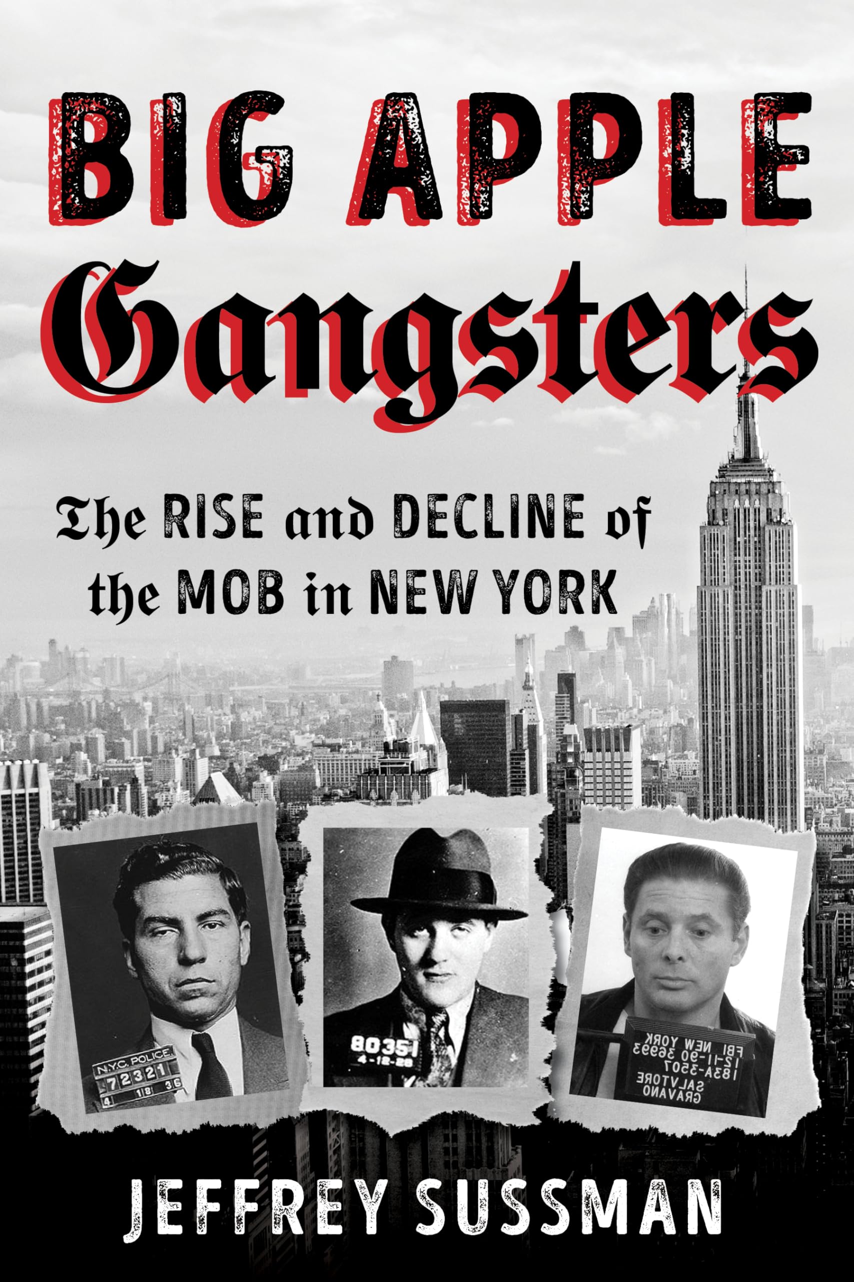 Big Apple Gangsters: The Rise and Decline of the Mob in New York