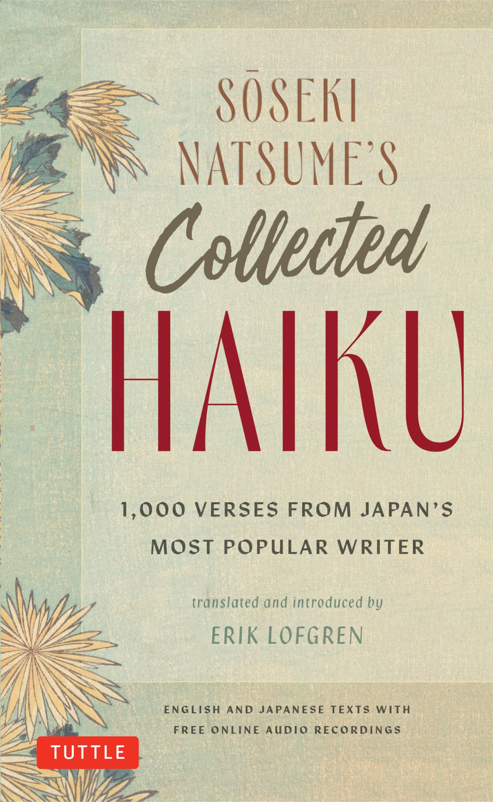 Soseki Natsume's Collected Haiku: 1,000 Verses from Japan's Most Popular Writer (Bilingual English & Japanese Texts with Free Online Audio Readings of Each Poem)