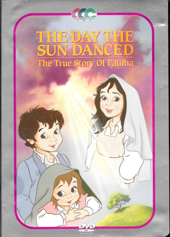 The Day the Sun Danced: The True Story Of Fatima