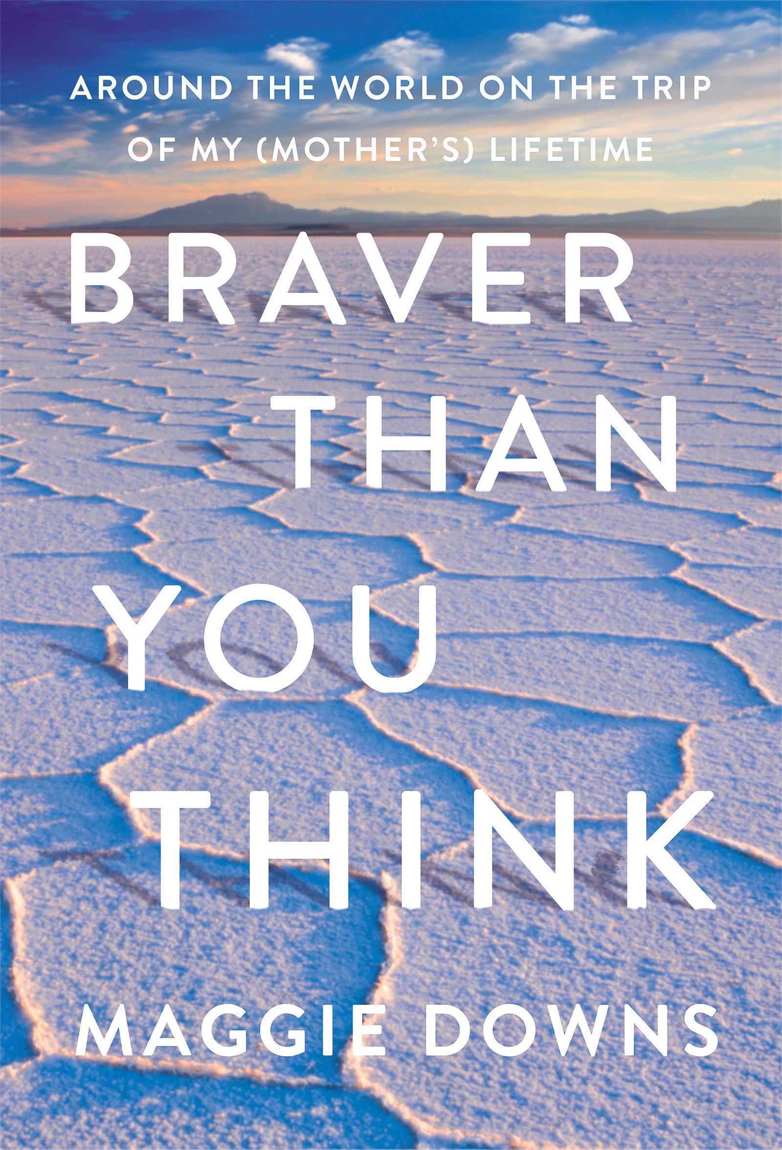 Braver Than You Think: Around the World on the Trip of My (Mother’s) Lifetime