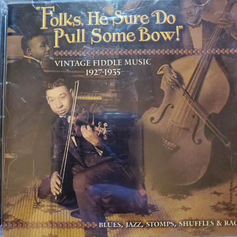 Folks, He Sure Do Pull Some Bow! Vintage Fiddle Music 1927-1935: Blues, Jazz, Stomps, Shuffles & Rags