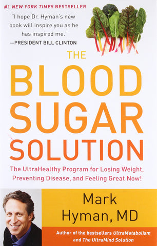 The Blood Sugar Solution: The UltraHealthy Program for Losing Weight, Preventing Disease, and Feeling Great Now! (The Dr. Mark Hyman Library, 1)