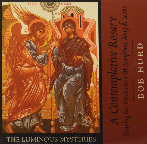 A Contemplative Rosary: Praying the Mysteries with Scripture, Song & Icons (The Luminous Mysteries)