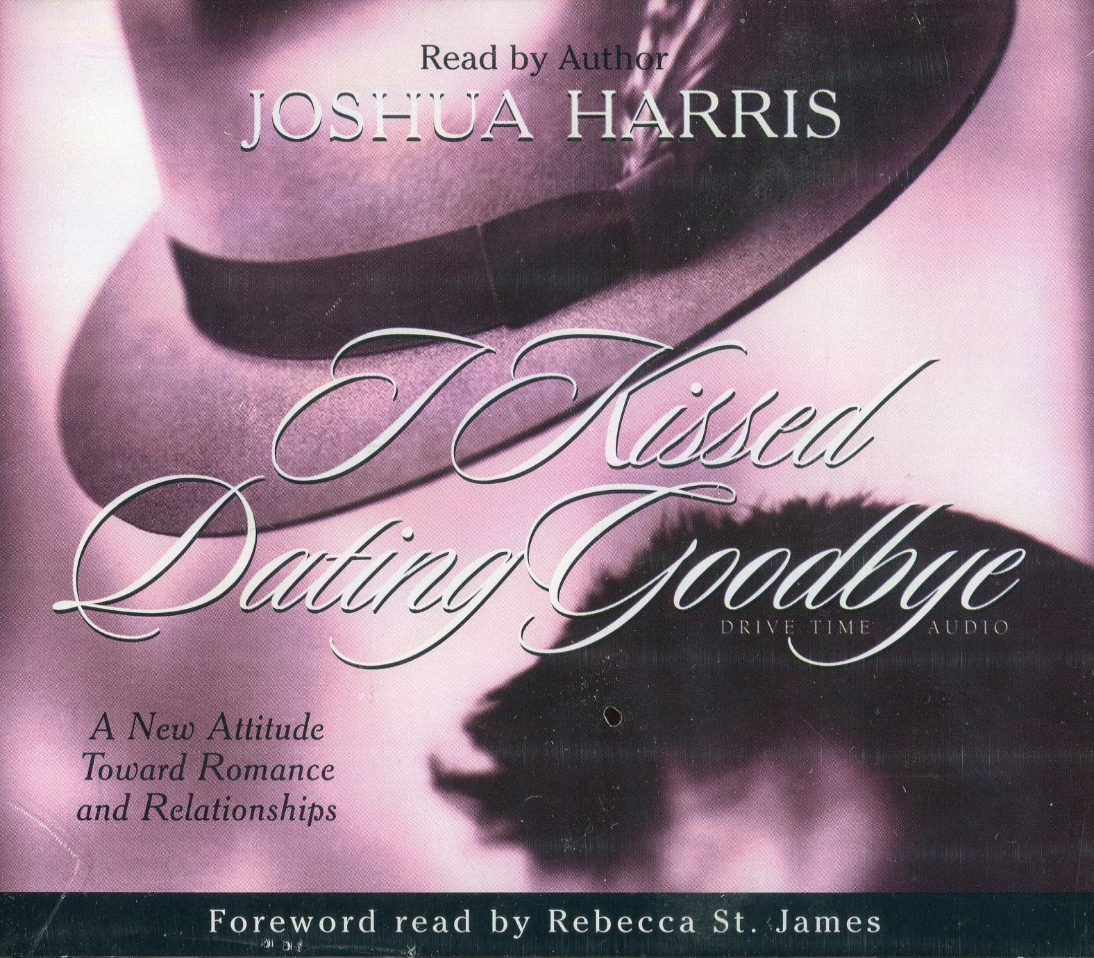 I Kissed Dating Goodbye: A New Attitude Toward Relationships and Romance