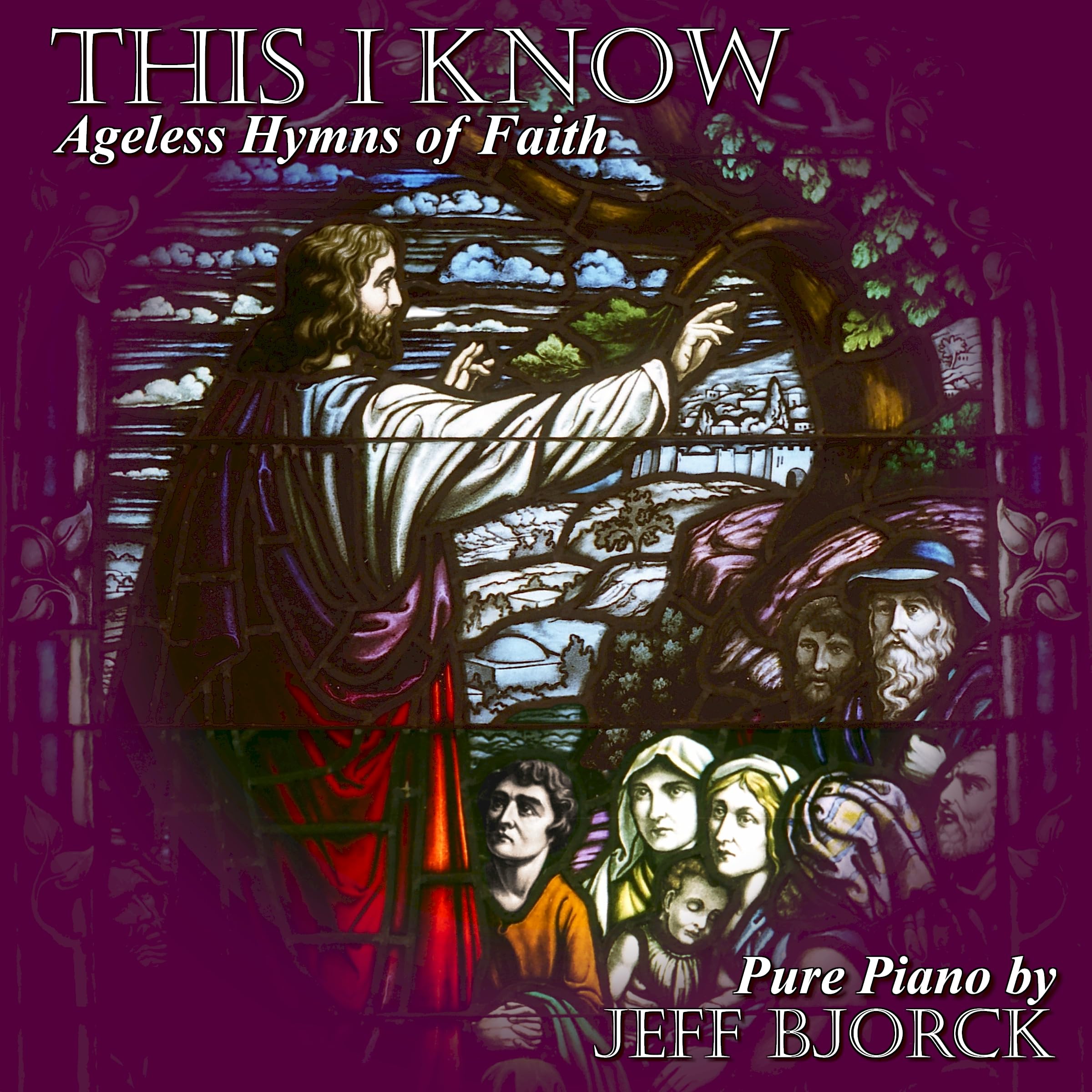 This I Know: Ageless Hymns of Faith – Fresh Solo Piano Interpretations of Timeless Classics for Peaceful Worship and Prayerful Meditation